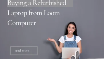 Why Buying a Refurbished Laptop from Loom Computer is a Smart Choice in 2025